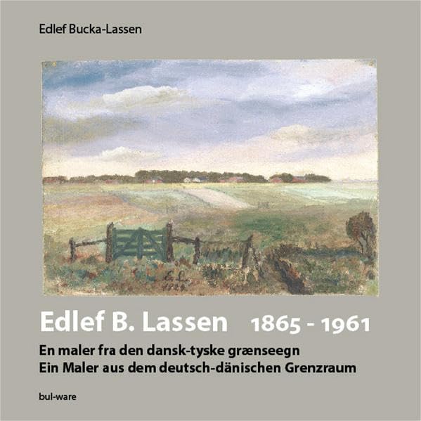 Edlef B. Lassen 1865-1961: Ein Maler aus dem deutsch-dänischen Grenzraum Film, Art & Culture