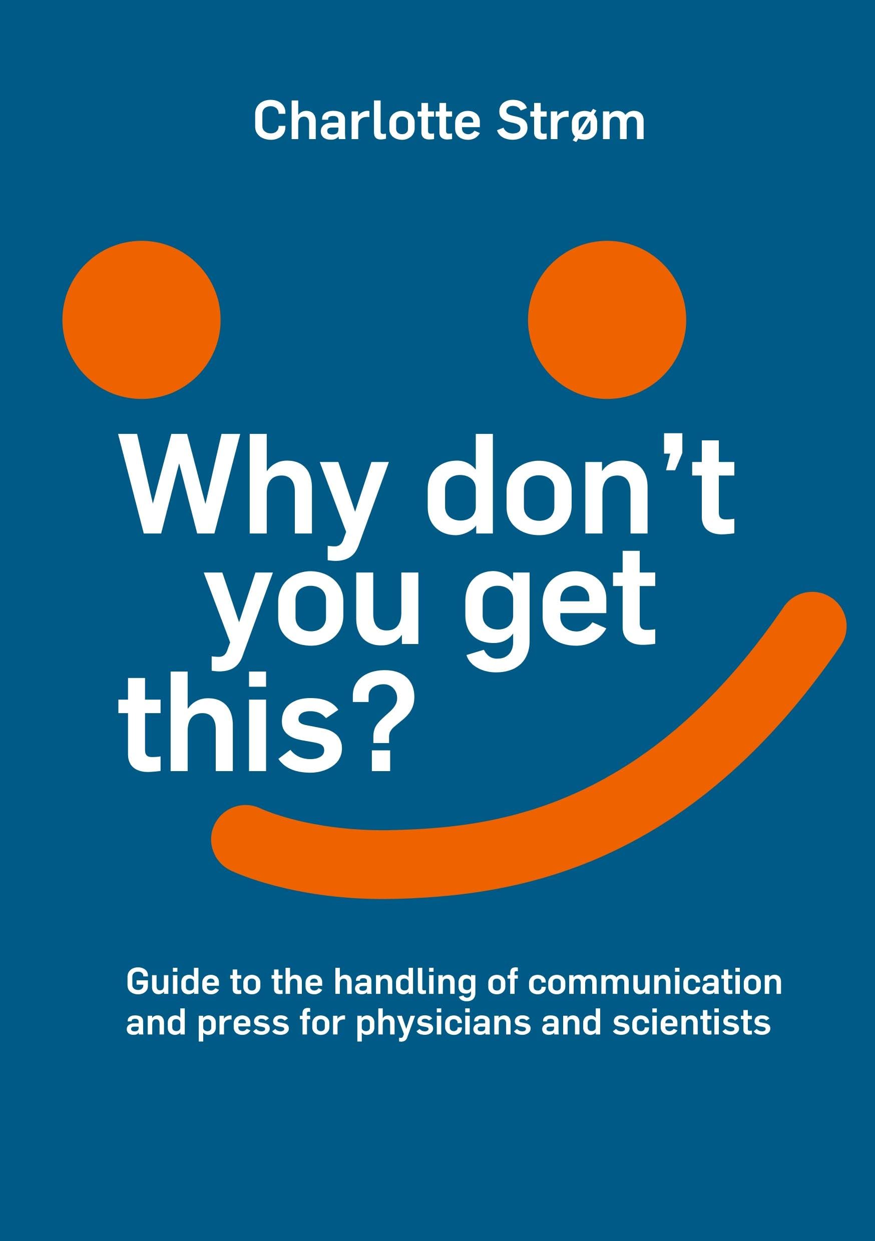 Why don't you get this?: Guide to the handling of communication and press for physicians and scientists book