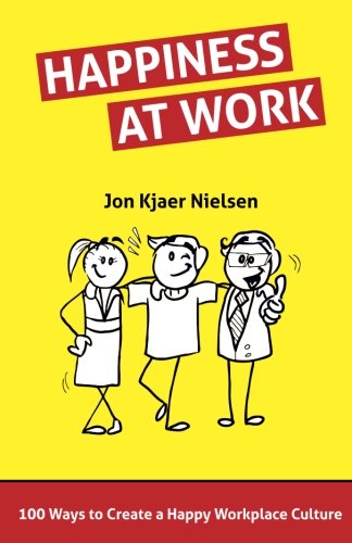 Happiness at Work: 100 Ways to Create a Happy Workplace Culture Business, Finance & Career