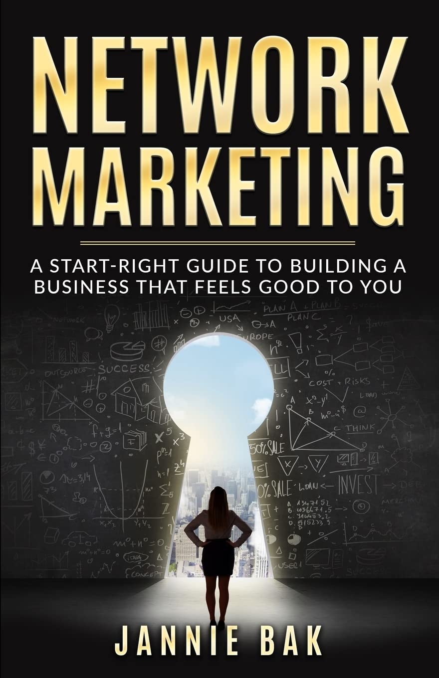 Network Marketing: A Start-Right Guide to Building a Business That Feels Good to You Business, Finance & Career