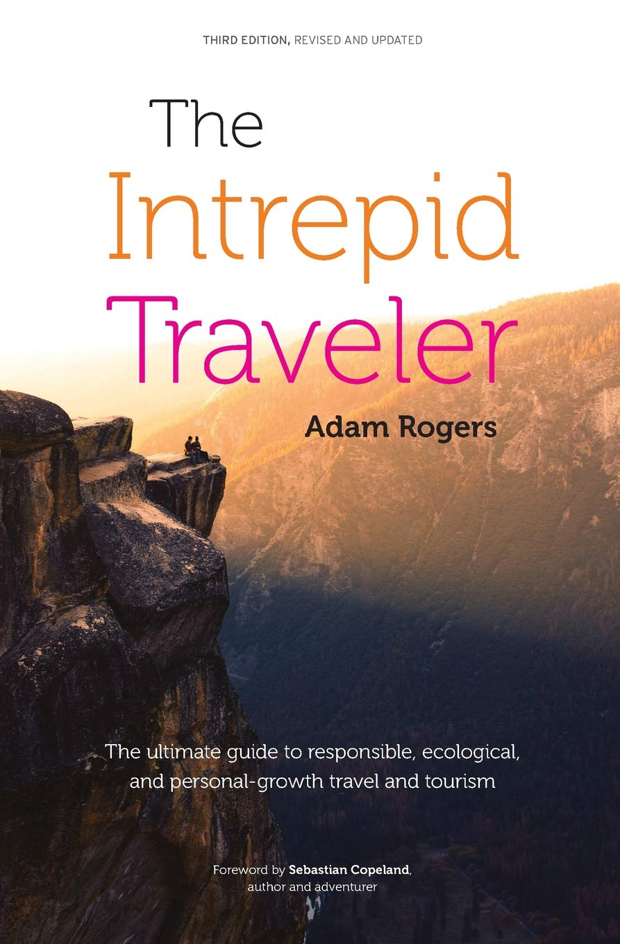 The Intrepid Traveler: The ultimate guide to responsible, ecological, and personal-growth travel and tourism book