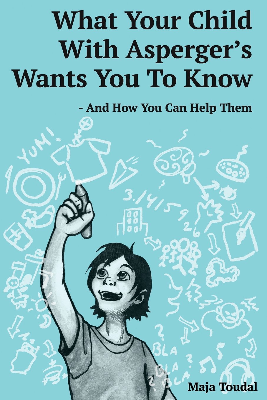 What Your Child With Asperger's Wants You To Know: And How You Can Help Them Social Sciences