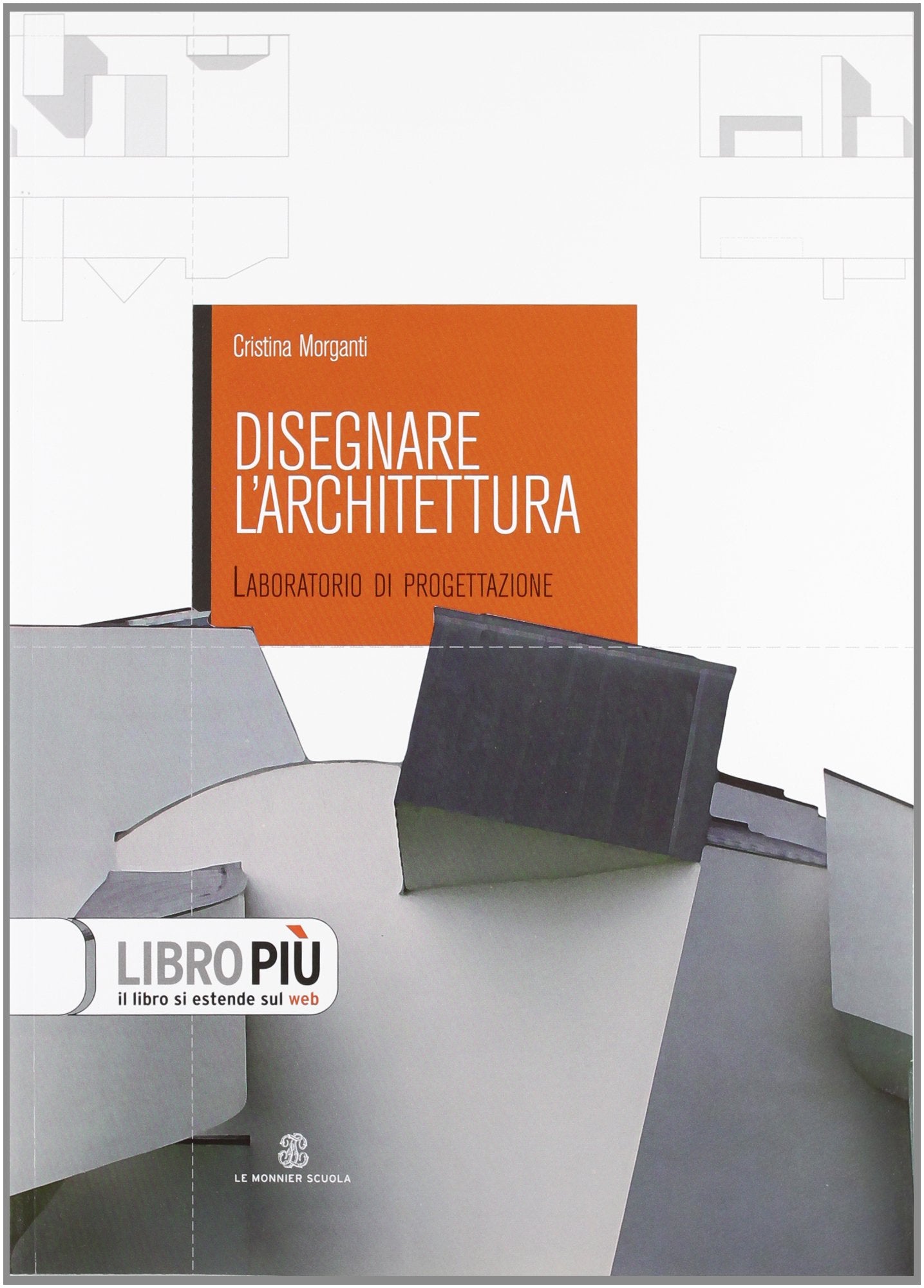 Disegnare l'architettura. Laboratorio di progettazione. Per le Scuole superiori. Con espansione online (Le Monnier scuola) Professional & Reference Books