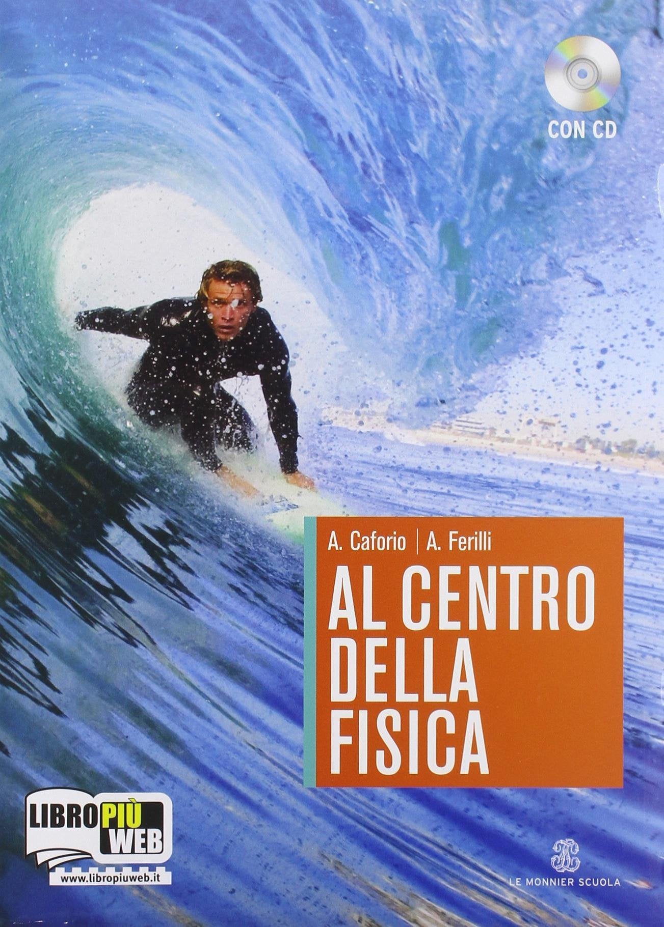 Al centro della fisica. La fisica interattiva. Volume unico. Per le Scuole superiori. Con CD Audio. Con espansione online book