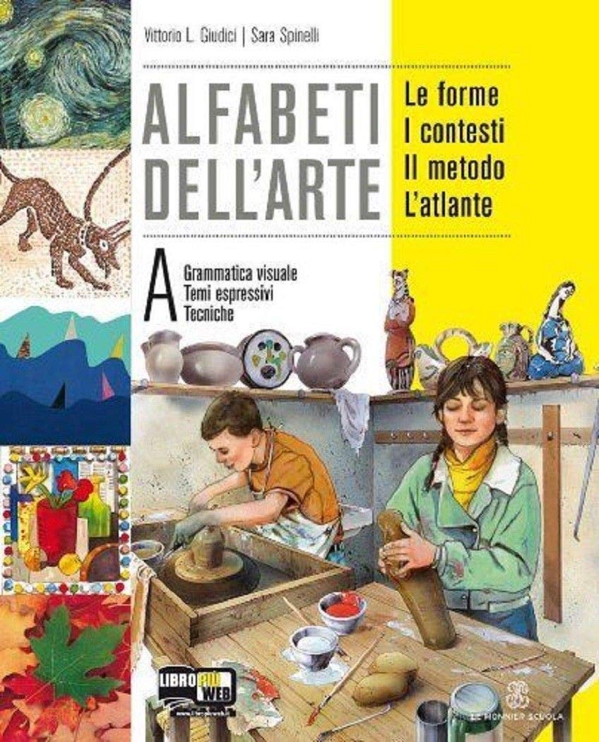 Alfabeti dell'arte. Per la Scuola media. Con espansione online. Grammatica visuale. Tecniche artistiche. Temi espressivi (Vol. 1) Professional & Reference Books