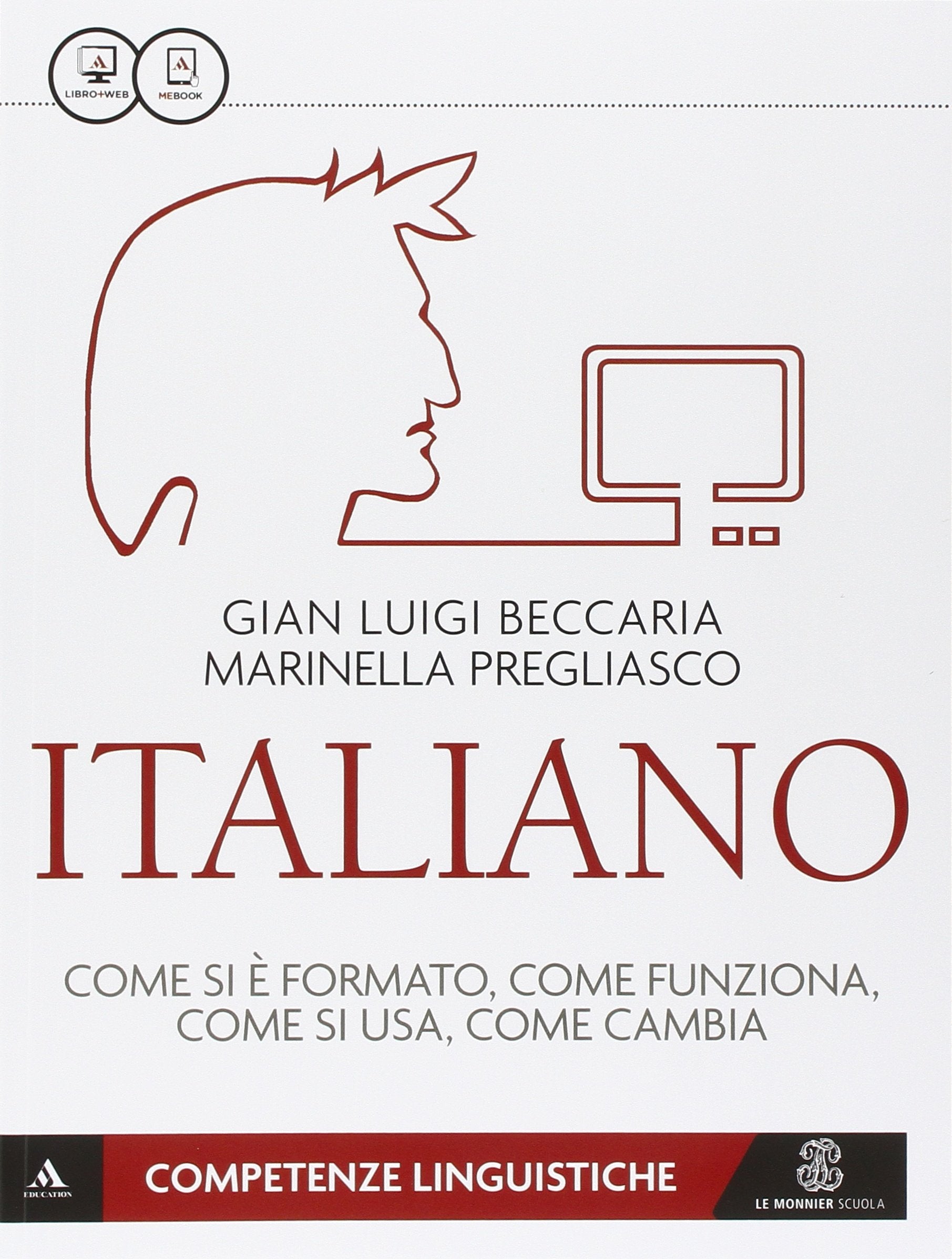 Italiano. Come si è formato, come funziona, come si usa, come cambia. Competenze linguistiche e testuali... Per le Scuole superior. Con e-book. Con espansione online Professional & Reference Books
