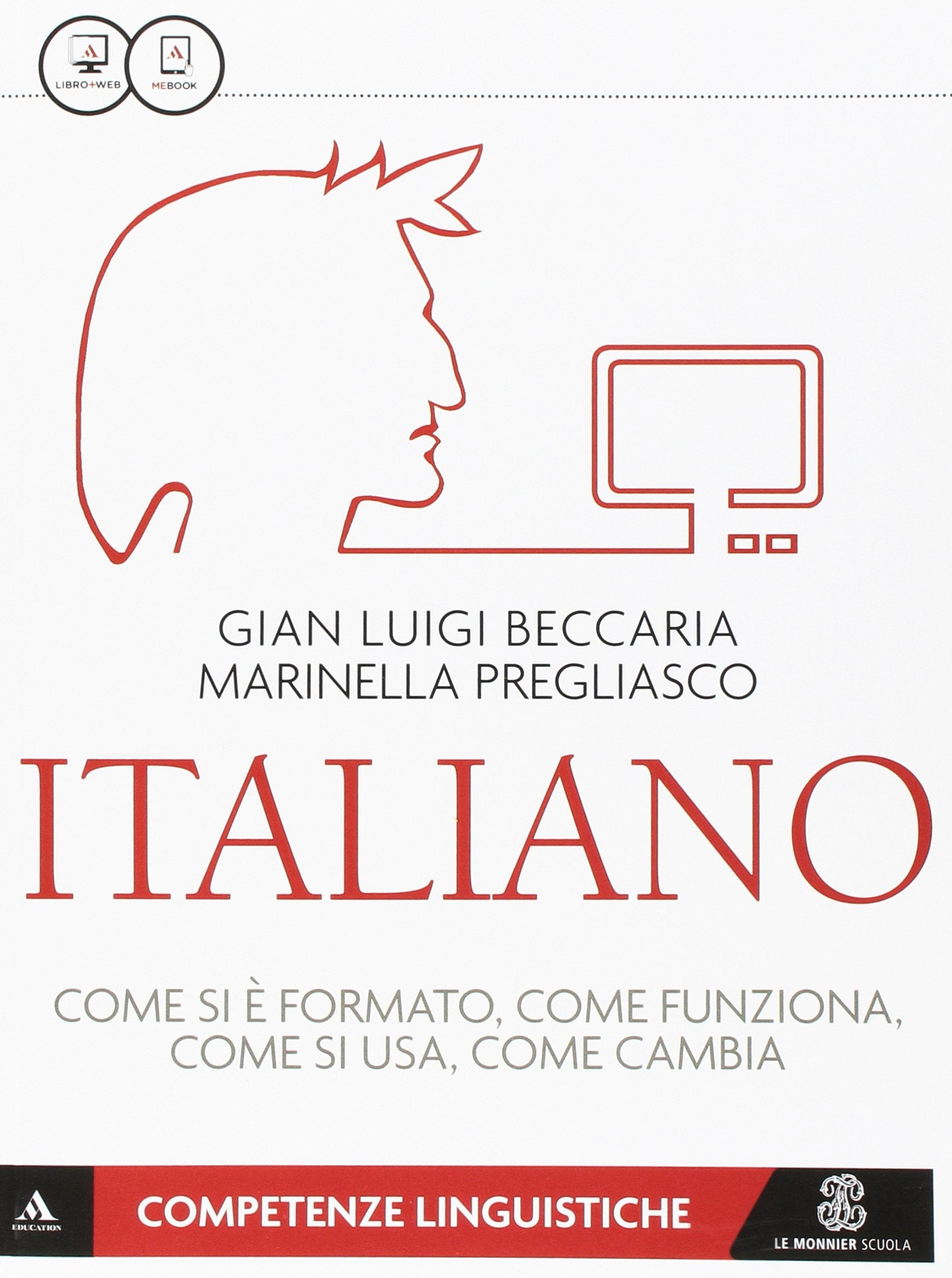 Italiano. Come si è formato, come funziona, come si usa, come cambia. Competenze linguistiche. Per le Scuole superiori. Con e-book. Con espansione online Professional & Reference Books