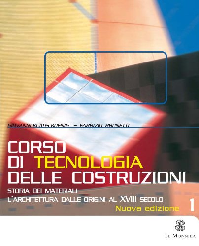 Corso di tecnologia delle costruzioni. Per gli Ist. Tecnici. Storia dei materiali. L'architettura dalle origini al XVIII secolo (Vol. 1) book