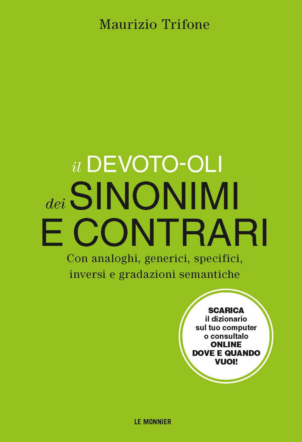 Il Devoto-Oli dei sinonimi e contrari. Con analoghi, generici, inversi e gradazioni semantiche. Con aggiornamento online book