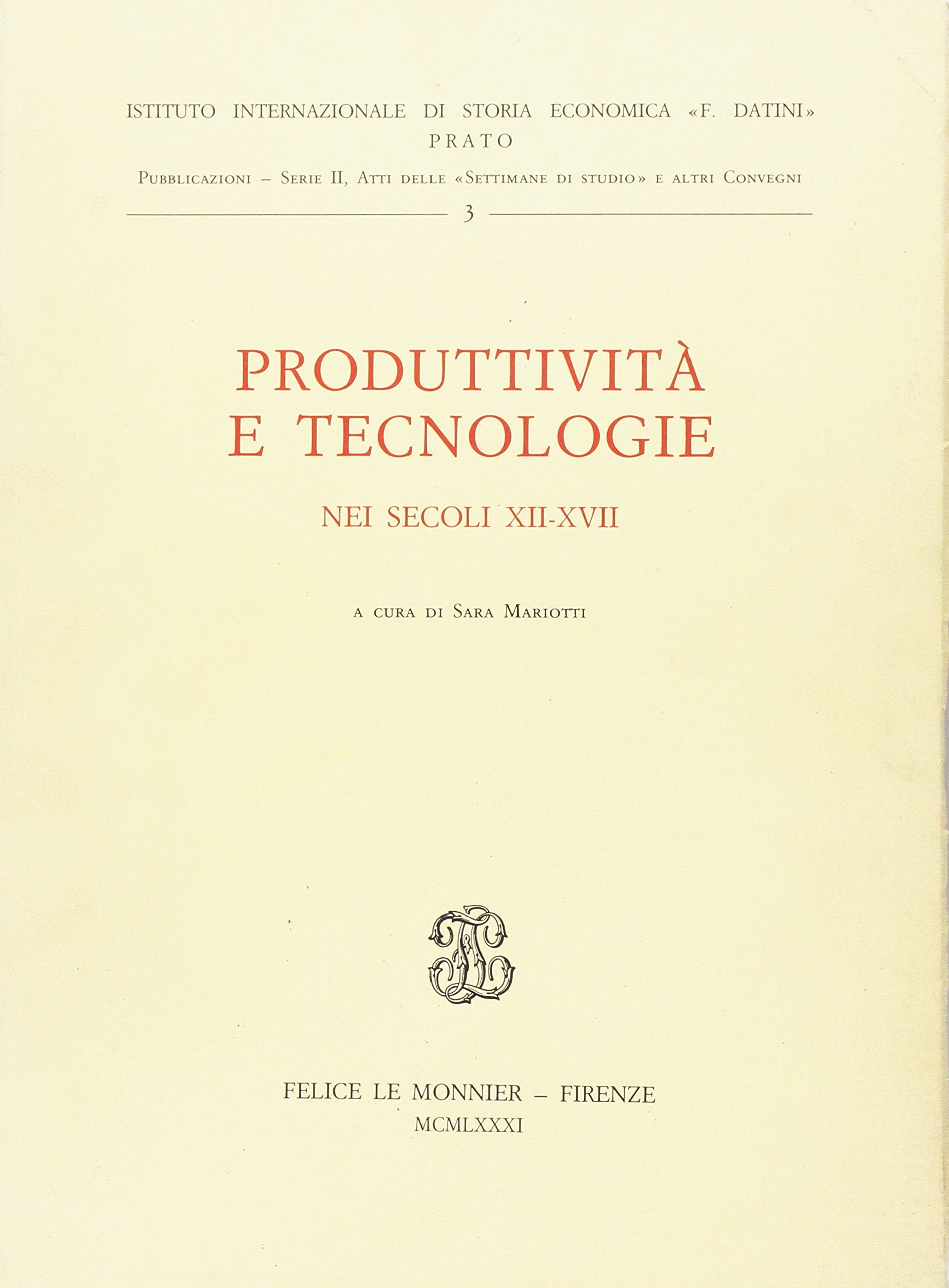 Produttività e tecnologie nei secoli XII-XVII. Atti della 3ª Settimana di studio (Ist.internazionale storia econ. F. Datini) Business & Technology