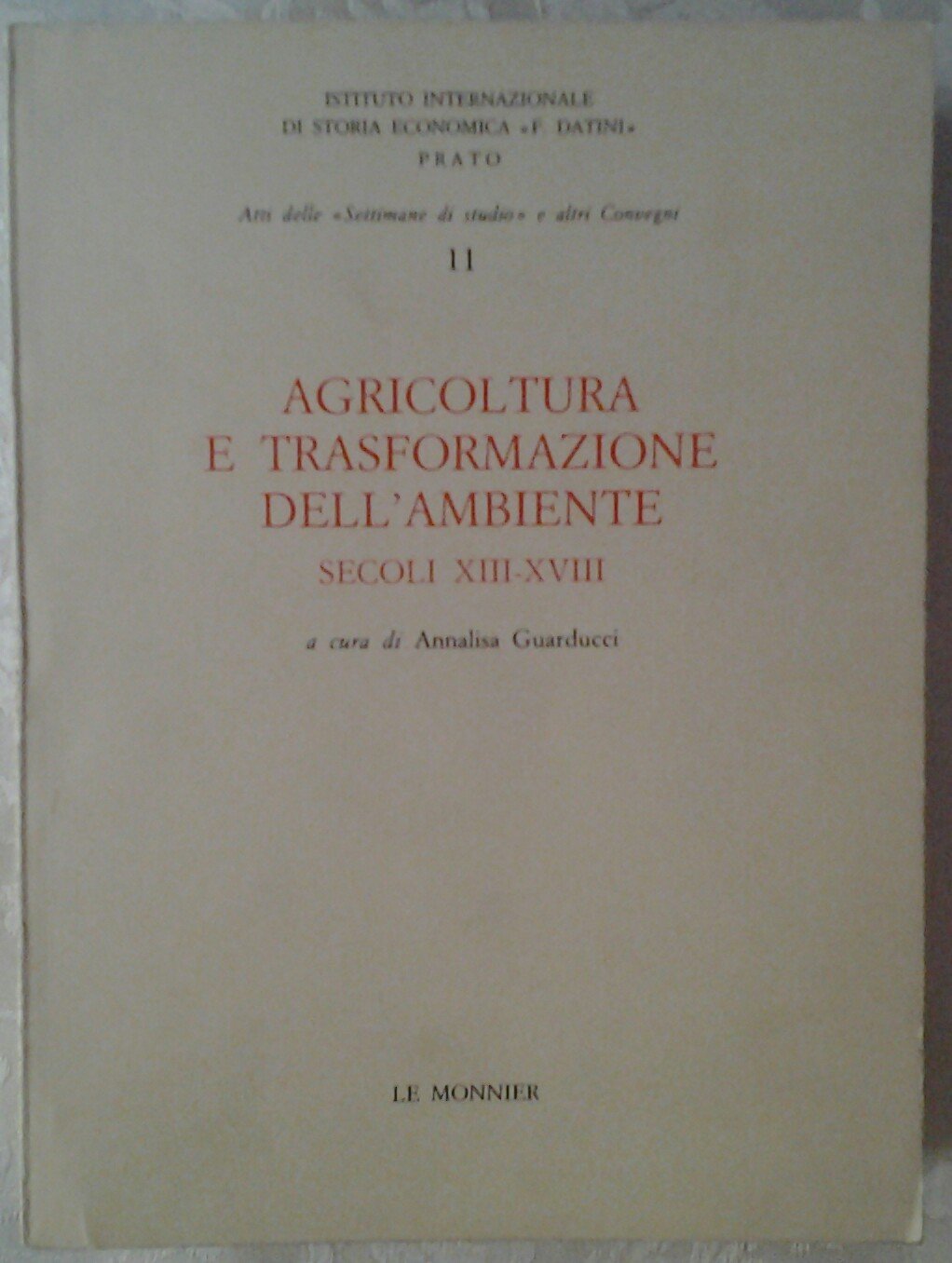Agricoltura e trasformazione dell'ambiente (secc. XIII-XVIII). Atti dell'11ª Settimana di studio (Ist.internazionale storia econ. F. Datini) Books