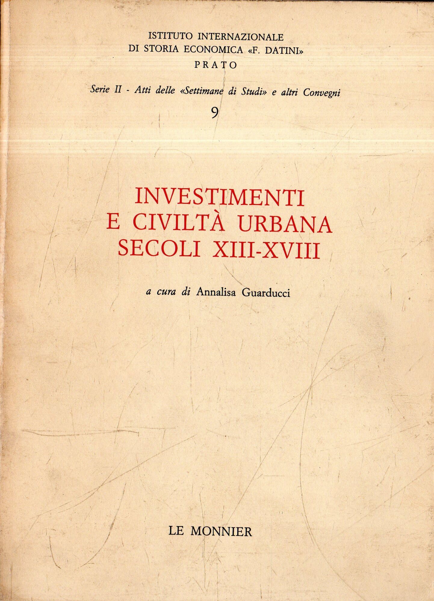Investimenti e civiltà urbana (secoli XIII-XVIII). Atti della 9ª Settimana di studio (Ist.internazionale storia econ. F. Datini) Business, Finance & Career