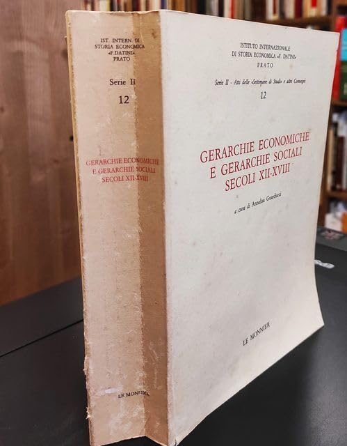 Gerarchie economiche e gerarchie sociali (secoli XII-XVIII). Atti della 12ª Settimana di studio (Ist.internazionale storia econ. F. Datini) Books