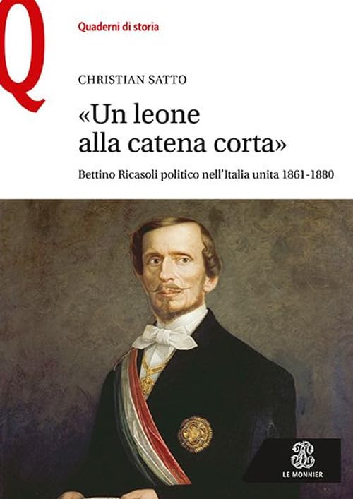 «Un leone alla catena corta». Bettino Ricasoli politico nell'Italia unita (1861-1880) book