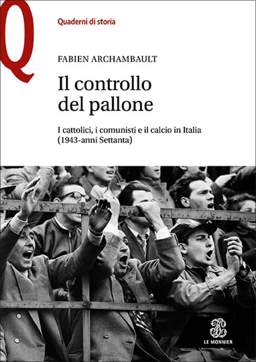 Il controllo del pallone. I cattolici, i comunisti e il calcio in Italia (1943-anni Settanta) book