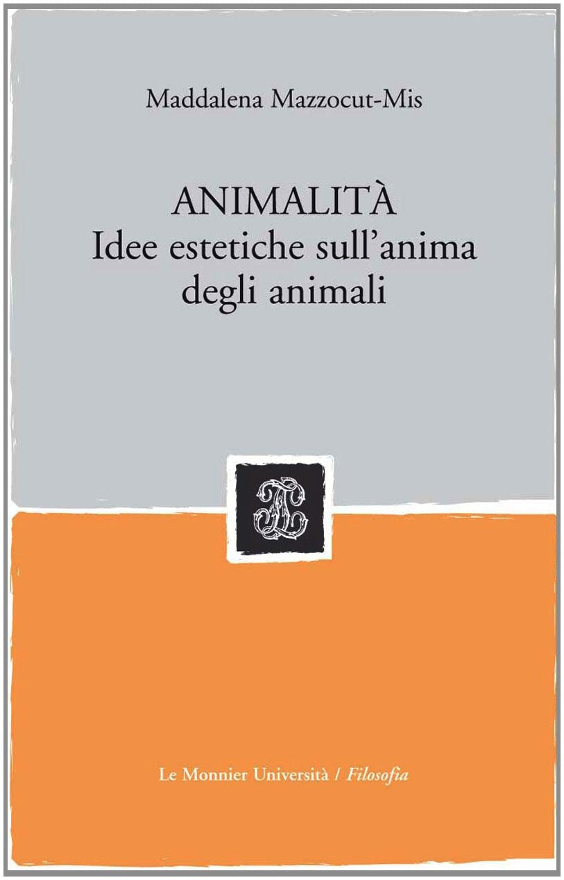 Animalità. Saggi di estetica a partire dal problema dell'anima degli animali Philosophy
