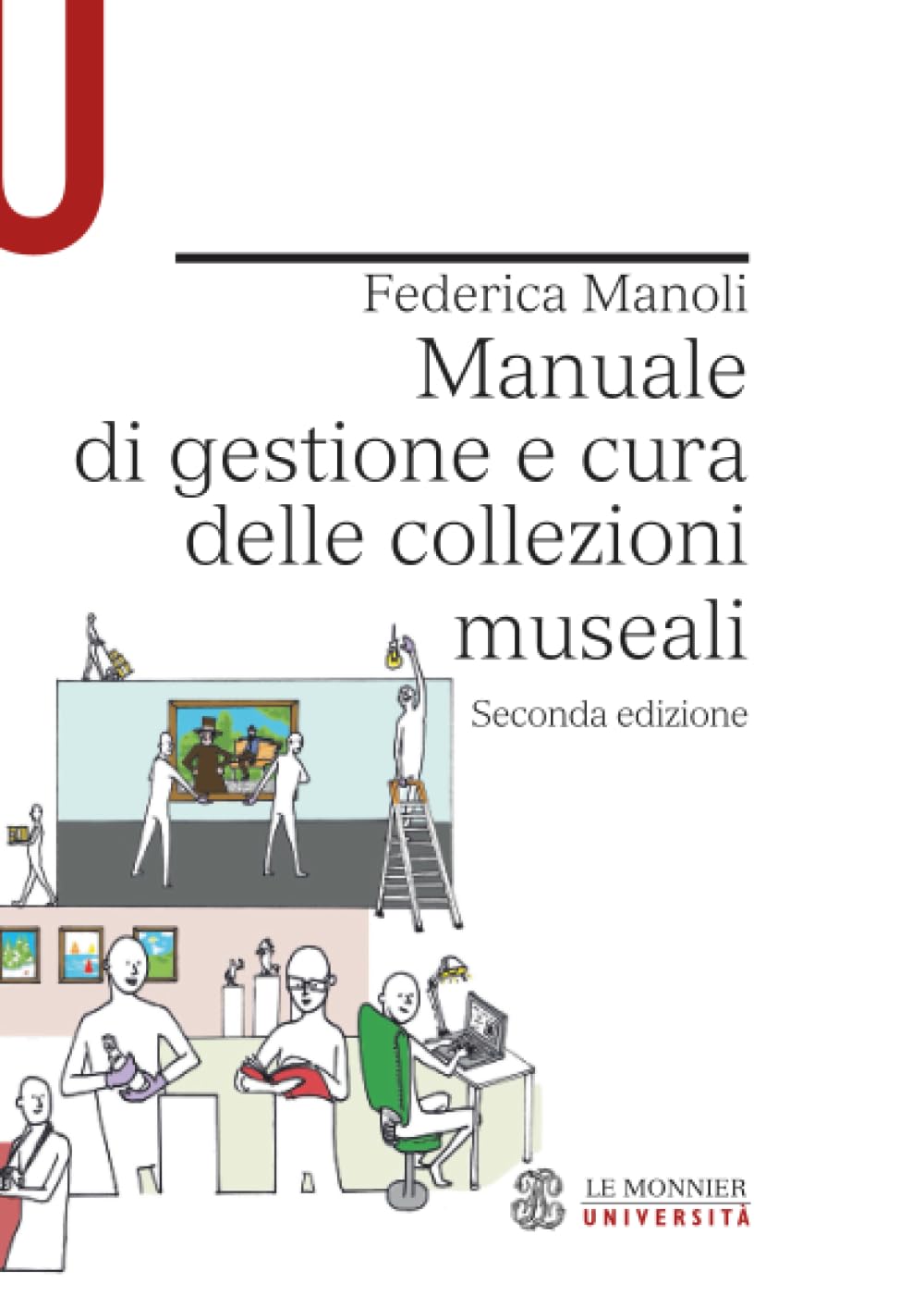 Manuale di gestione e cura delle collezioni museali: Seconda edizione (Le Monnier Università / Strumenti) Social Sciences