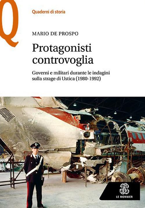 Protagonisti controvoglia. Governi e militari durante le indagini sulla strage di Ustica (1980-1992) book