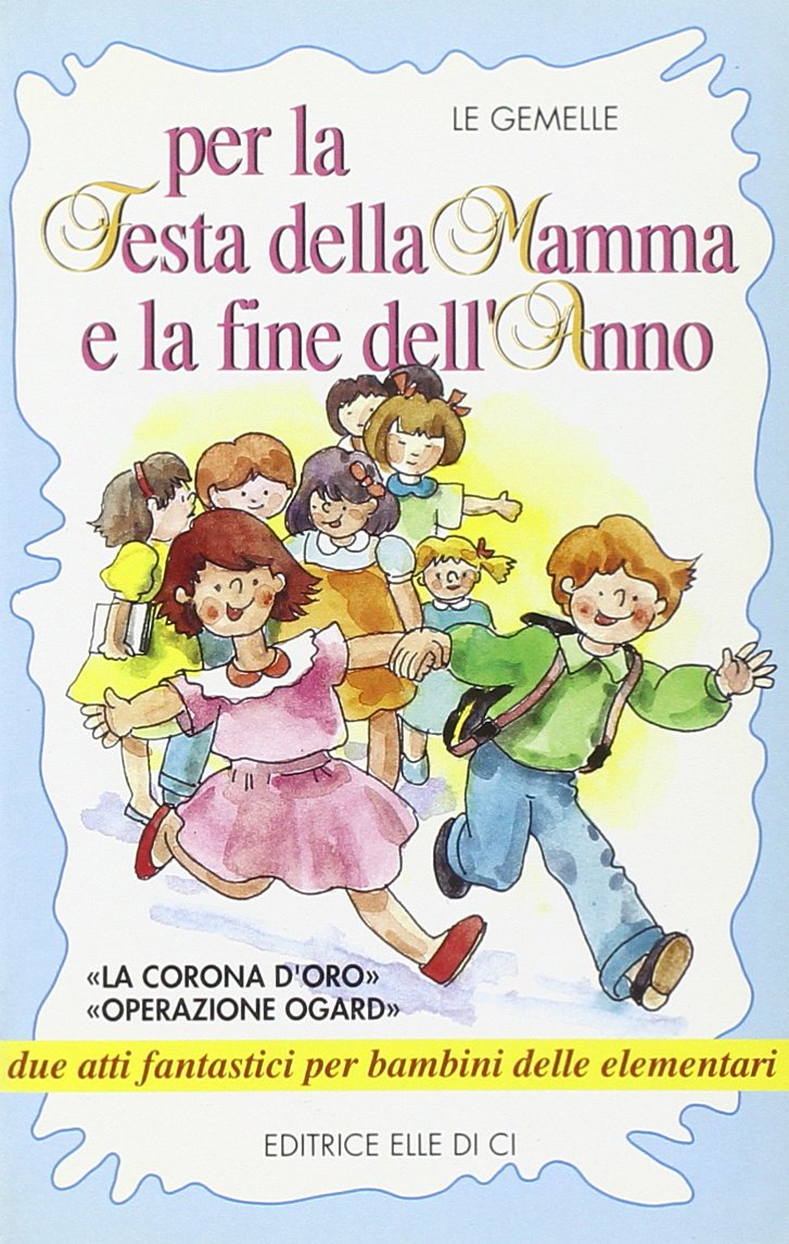 Per la festa della mamma e la fine dell'anno. La corona d'oro" "Operazione ogard" due atti fantastici per bambini delle elementari book