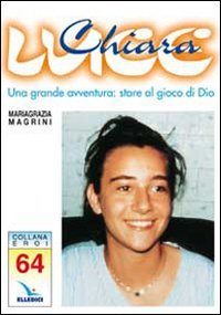 Chiara Luce. Una grande avventura: stare al gioco di Dio (Eroi, Band 64) Religion & Esotericism