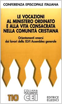 Le vocazioni al ministero ordinato e alla vita consacrata nella comunità cristiana. Orientamenti emersi dai lavori della 46ª Assemblea generale (Documenti CEI) Religion & Esotericism