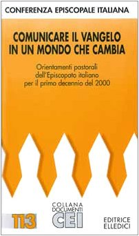 Comunicare il Vangelo in un mondo che cambia. Orientamenti pastorali dell'episcopato italiano per il primo decennio del 2000 (Documenti CEI, Band 113) Religion & Esotericism