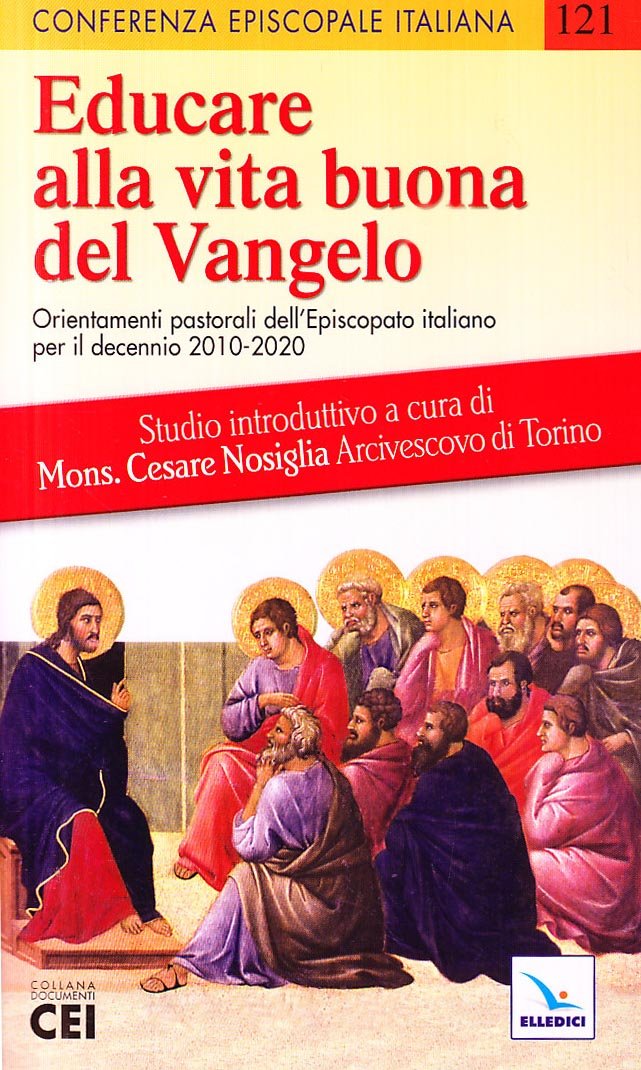 Educare alla vita buona del Vangelo. Orientamenti pastorali dell’episcopato italiano per il decennio 2010-2020 (Documenti CEI, Band 121) Religion & Esotericism