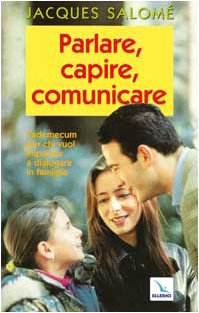 Parlare, capire, comunicare. Vademecum per chi vuole imparare a dialogare in famiglia book