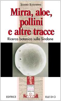 Mirra, aloe, pollini e altre tracce. Ricerca botanica sulla Sindone (La Sindone di Torino, Band 7) Business & Technology