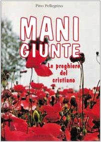 Mani giunte. Le preghiere del cristiano book