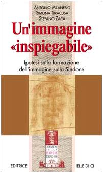 Un'immagine «Inspiegabile». Ipotesi sulla formazione dell'immagine sulla Sindone (La Sindone di Torino, Band 4) Religion & Esotericism