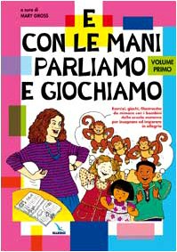 E con le mani parliamo e giochiamo. Esercizi, giochi, filastrocche da mimare con i bambini della scuola materna per insegnare e imparare in allegria Children's books