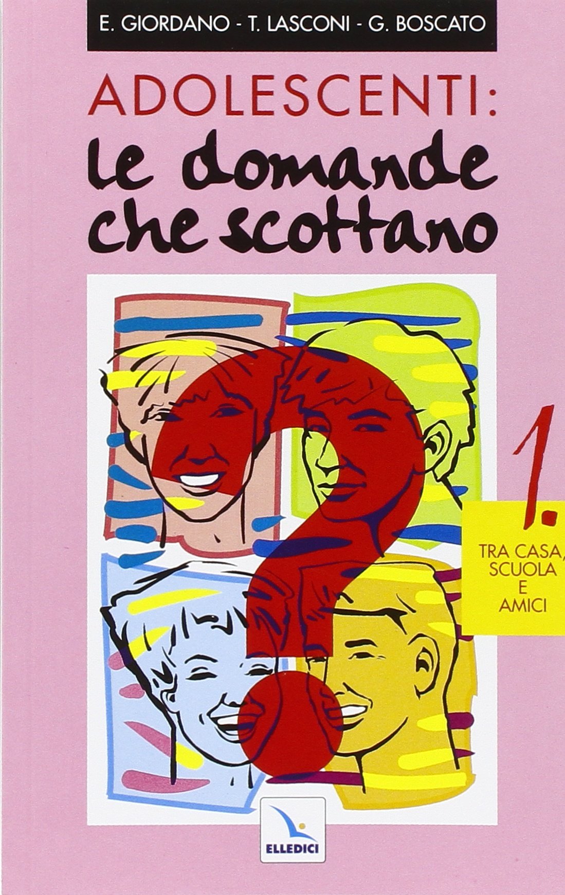 Adolescenti: le domande che scottano. Tra casa, scuola e amici (Vol. 1) book
