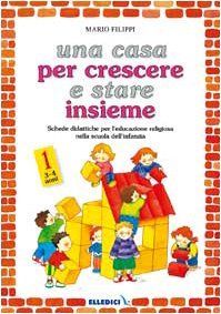 Una casa per crescere e stare insieme. Schede didattiche per l'educazione religiosa nella Scuola dell'infanzia (Vol. 1) Non-fiction