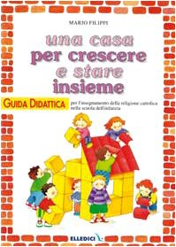 Una casa per crescere e stare insieme. Guida didattica per l'insegnante della Scuola materna book