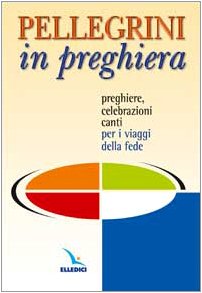 Pellegrini in preghiera. Preghiere, celebrazioni, canti per i viaggi della fede book