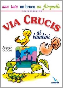 Una rosa, un bruco, un fringuello raccontano la Via Crucis ai bambini book
