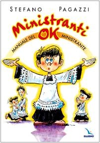 Ministranti ok. Manuale del ministrante (Formazione degli animatori della celebraz, Band 6) Religion & Esotericism
