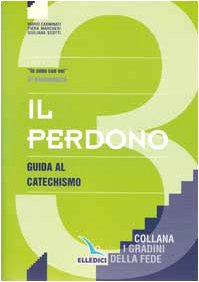 Il perdono. Guida al catechismo «Io sono con voi». Per la 3ª classe elementare (I gradini della fede) Professional & Reference Books