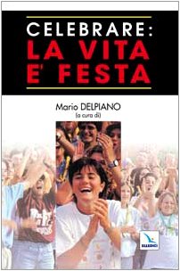 Celebrare: la vita è festa (Materiali e strumenti per la celebrazione, Band 7) Religion & Esotericism
