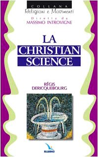 La Christian science (Religioni e movimenti, Band 14) Religion & Esotericism