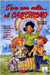 C'era una volta... Al catechismo. Racconti per educare ai valori cristiani i ragazzi dagli 8 agli 11 anni (Alfabeti dell'anima, Band 5) Religion & Esotericism