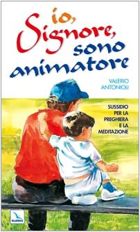 Io, Signore, sono animatore. Sussidio per la preghiera e la meditazione Religion & Esotericism