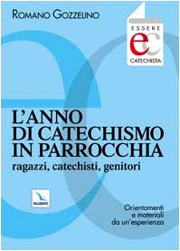 L'anno di catechismo in parrocchia. Ragazzi, catechisti, genitori. Orientamenti e materiali da un'esperienza. (Essere catechista) Religion & Esotericism
