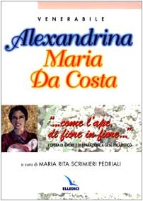 ... Come l'ape di fiore in fiore... L'opera di amore e di riparazione a Gesù eucaristico. Alexandrina Maria Da Costa (Santi e figure della Famiglia Salesiana, Band 16) Politics & History
