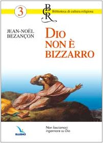 Dio non è bizzarro. Non lasciamoci ingannare su Dio (Biblioteca di cultura religiosa, Band 3) Religion & Esotericism