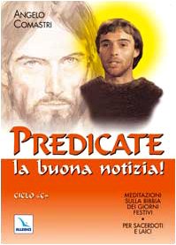 Predicate la buona notizia! Meditazioni sulla Bibbia dei giorni festivi per sacerdoti e laici. Ciclo C book
