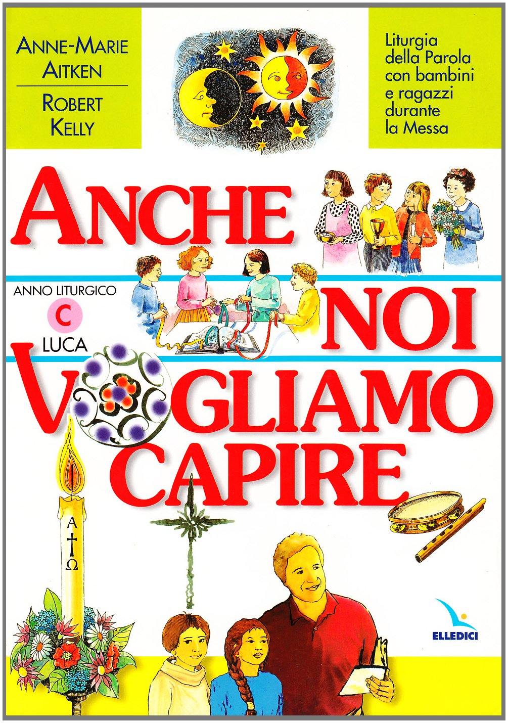 Anche noi vogliamo capire. Liturgia della parola con bambini e ragazzi durante la messa. Anno liturgico C book