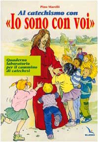 Al catechismo con «Io sono con voi». Quaderno laboratorio per il cammino di catechesi (Sussidi catechismo iniziazione cristiana dei fanciulli) Religion & Esotericism