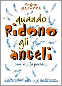 Quando ridono gli angeli. Buon riso fa paradiso Religion & Esotericism